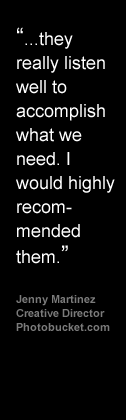 They really listen well to accomplish what we need. I would highly recommended them - Jenny Martinez, Creative Director, Photobucket.com